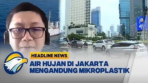 [HEADLINE NEWS 19/10] Air Hujan di Jakarta Mengandung Mikroplastik