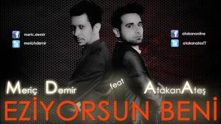 Eziyorsun Beni (Atakan Ateş ft Meriç Demir) Resimi