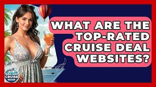 What Are The Top-rated Cruise Deal Websites? - The Rail and Cruise Experts