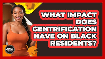 What Impact Does Gentrification Have On Black Residents? - Black Wealth Estates