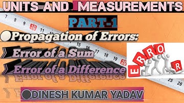 2.12 Unit and Measurements|| Propagation of Errors:Error in sum & Error in Difference ||11th Physics