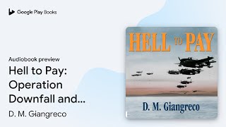 Hell to Pay: Operation Downfall and the… by D. M. Giangreco · Audiobook preview