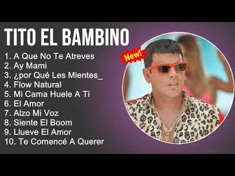 Tito El Bambino Mix – Grandes Éxitos, Sus Mejores Canciones – A Que No Te Atreves, Ay Mami