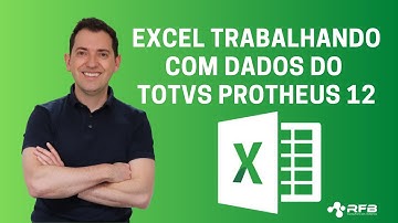 Excel  - Trabalhando com Dados do TOTVS Protheus 12