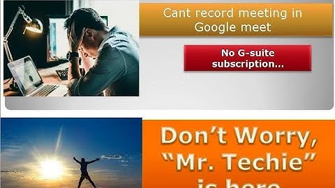Record meeting in Google meet | No G-Suite Subscription|