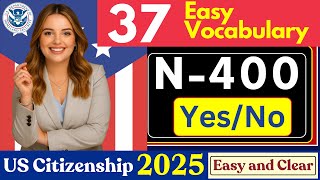 2025 N400 - 37 Have you ever / Yes/No and 90 Word Definitions (What Mean) US Citizenship Test 2025