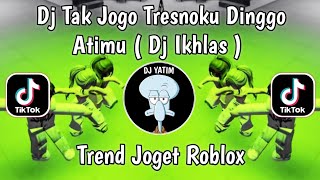 Download Lagu DJ TAK JOGO TRESNOKU DINGGO ATIMU | DJ IKHLAS REMIX MENGKANE RULLY FVNKY VIRAL TIKTOK TREND ROBLOX ! MP3 Download Lagu DJ TAK JOGO TRESNOKU DINGGO ATIMU | DJ IKHLAS REMIX MENGKANE RULLY FVNKY VIRAL TIKTOK TREND ROBLOX ! MP3