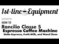 How to rancilio classe 5 espresso machine  make espresso froth milk and wand clean