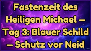 Fastenzeit des Heiligen Michael — Tag 3: Blauer Schild — Schutz vor Neid