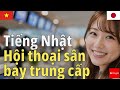 Tiếng Nhật Hội thoại sân bay trung cấp | Mất gốc | Nghe thụ động | Giao tiếp thông dụng | Tự nhiên |