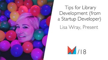 Tips for Library Development (from a Startup Developer) by Lisa Wray, Present EN