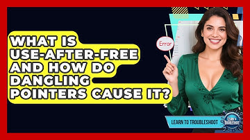 What Is Use-after-free And How Do Dangling Pointers Cause It? - Learn To Troubleshoot