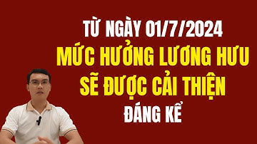 Từ 1/7/2024, mức lương hưu sẽ được cải thiện khi cải cách lương?