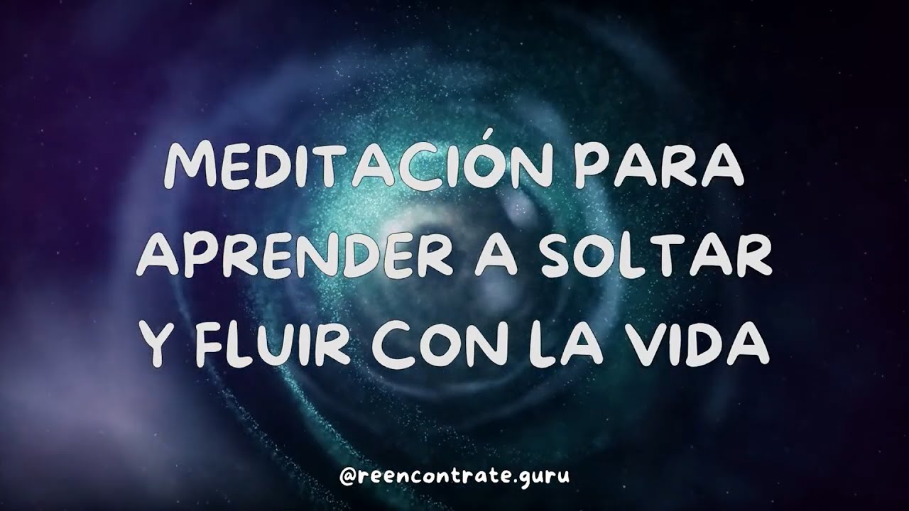 Meditación para aprender a SOLTAR y FLUIR con la vida - YouTube
