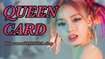 How would ITZSPA sing Queencard [(G)I-DLE] (distribution)