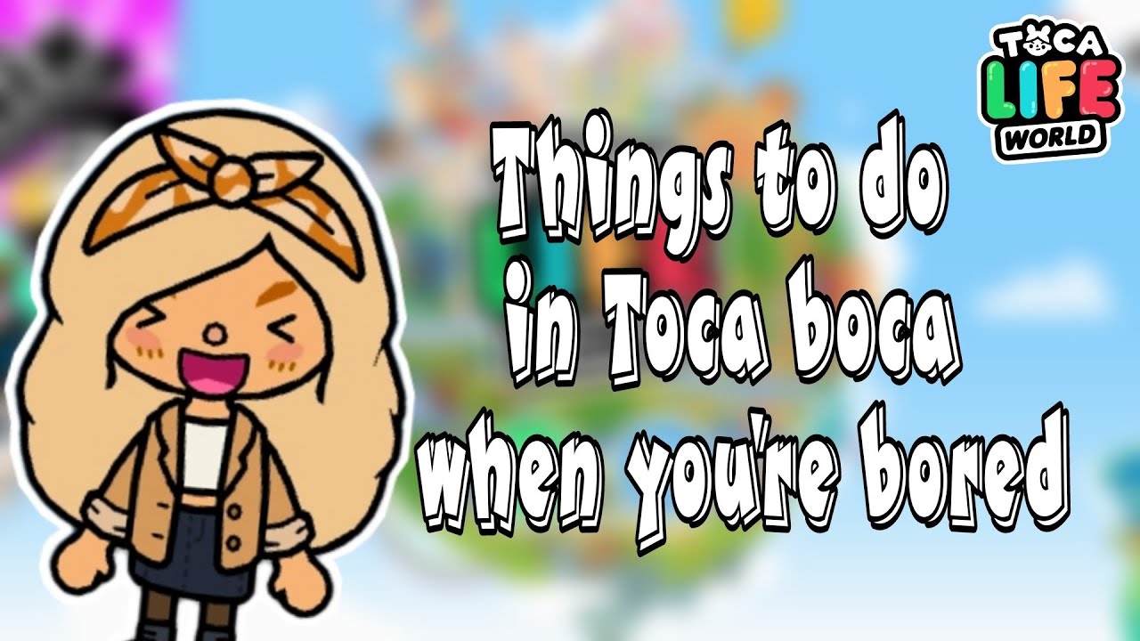 Things To Do In Toca Boca When You re Bored Tocalife Toca Boca 