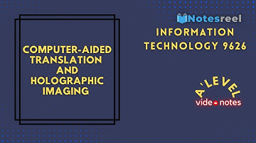 Computer Aided Translation and Holographic Imaging | A Level Notes Information Technology 9626