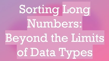 Sorting Long Numbers: Beyond the Limits of Data Types