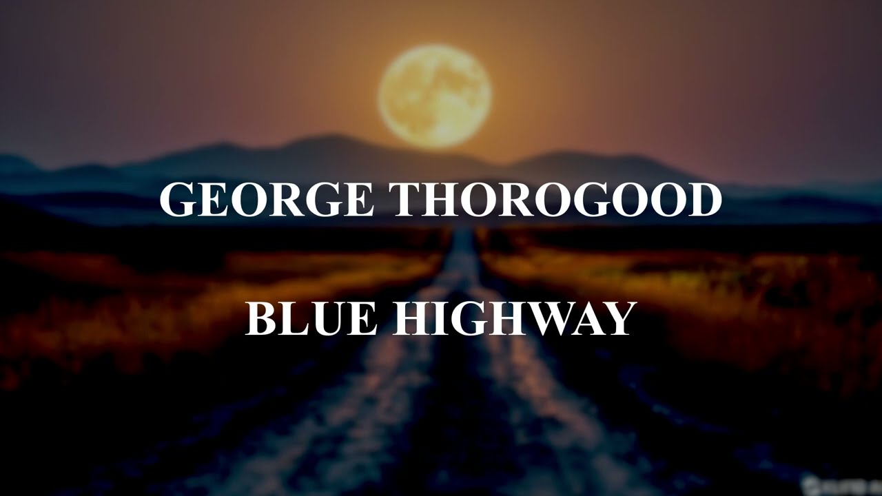 George Thorogood - Blue highway (tekst lyrics)