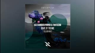 Alexander Popov & TRITICUM - Give It To Me (Extended Club Mix)