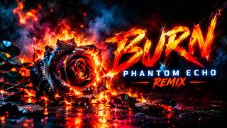 Burn (Phantom Echo Remix)