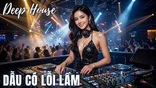 🎧 Dẫu Có Lỗi Lầm Remix | Giai Điệu 8x 9x - Bản Mix Cực Suy Cho Những Lời Xin Lỗi Muộn Màng