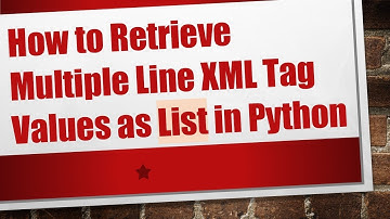 How to Retrieve Multiple Line XML Tag Values as List in Python