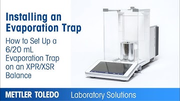 How To Set Up the 6/20mL Evaporation Trap on a XPR/XSR Balance