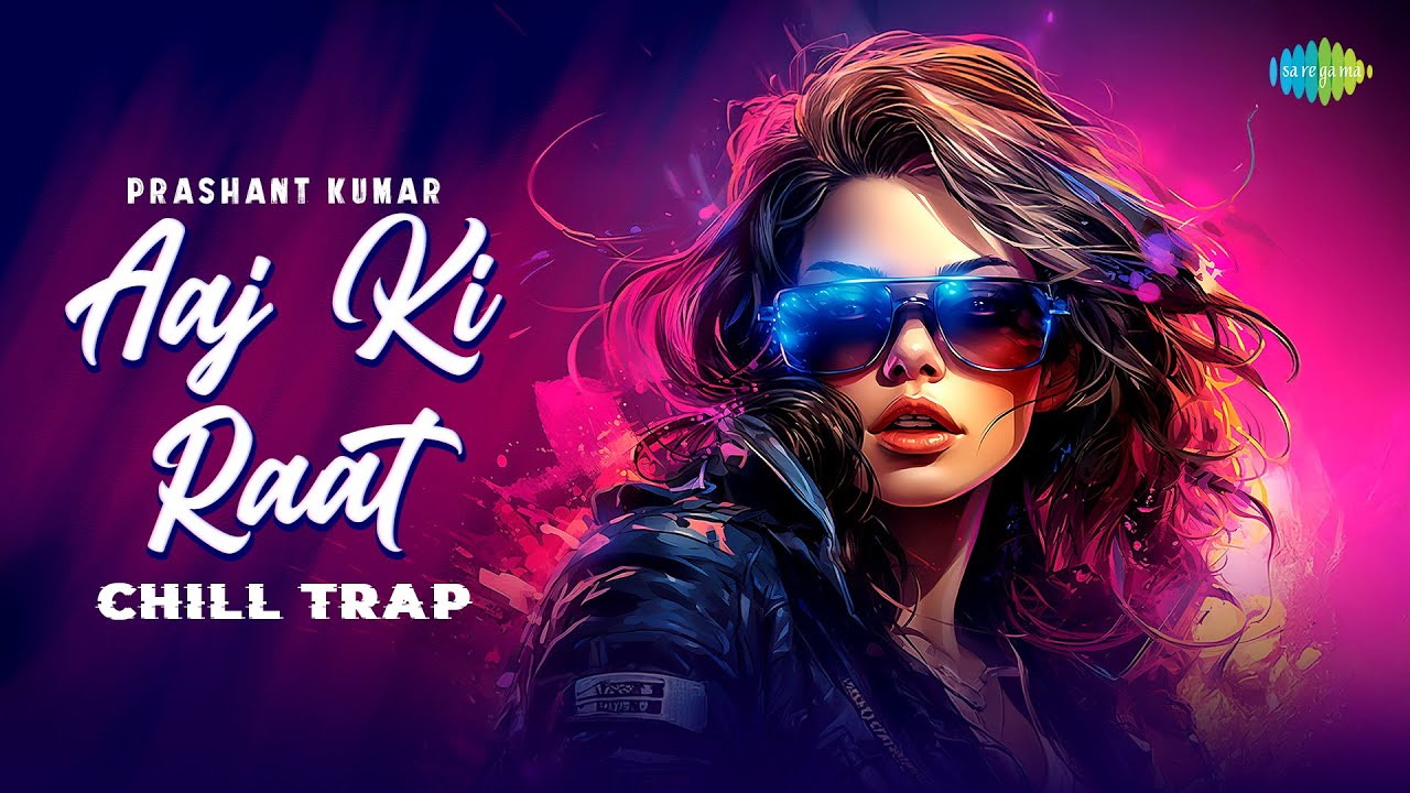 Aaj Ki Raat - Chill Trap | Madhubanti Bagchi | Divya Kumar | Prashant Kumar