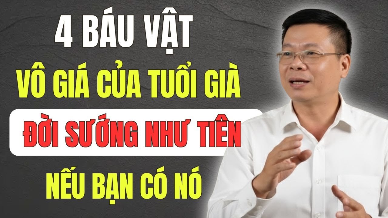 4 Báu Vật Vô Giá Của Tuổi Già: Không Phải Tiền Bạc Hay Sức Khỏe