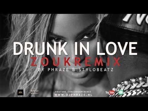 Beyonce ft. Jay Z ✘ Drunk In Love Zoukremix by Phraze