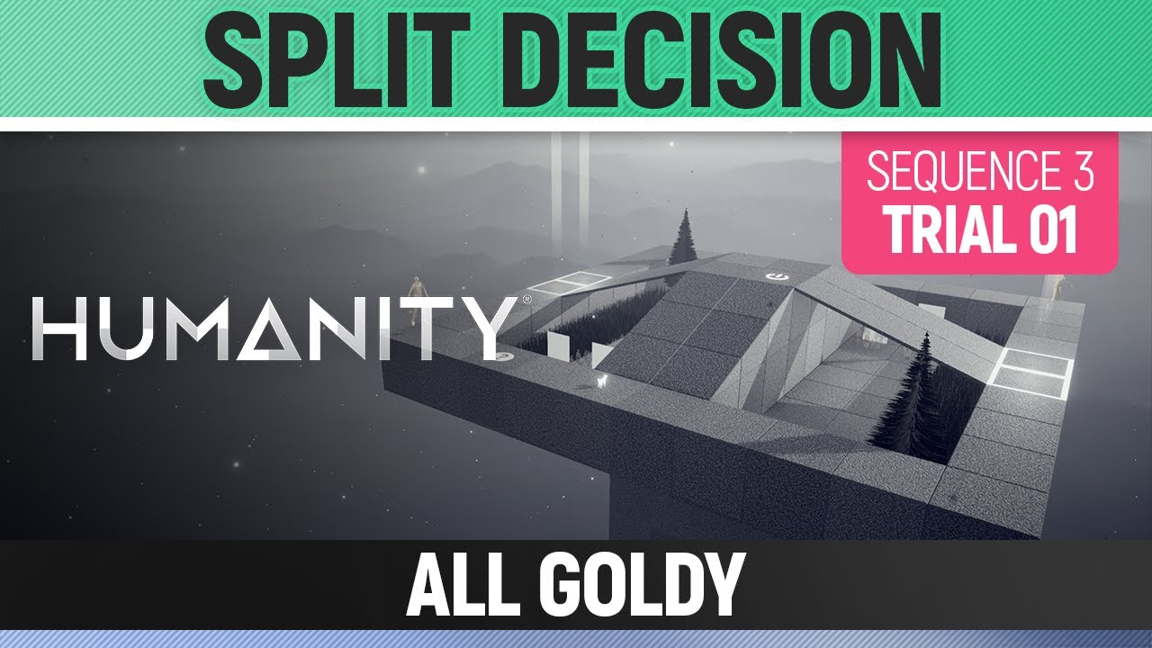 Humanity - All Goldy - Split Decision - Sequence 03 - Trial 01
