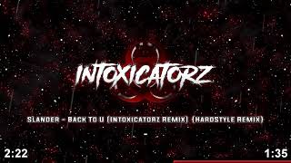 Slander   Back To U Intoxicatorz Remix {HardStyle Remix}