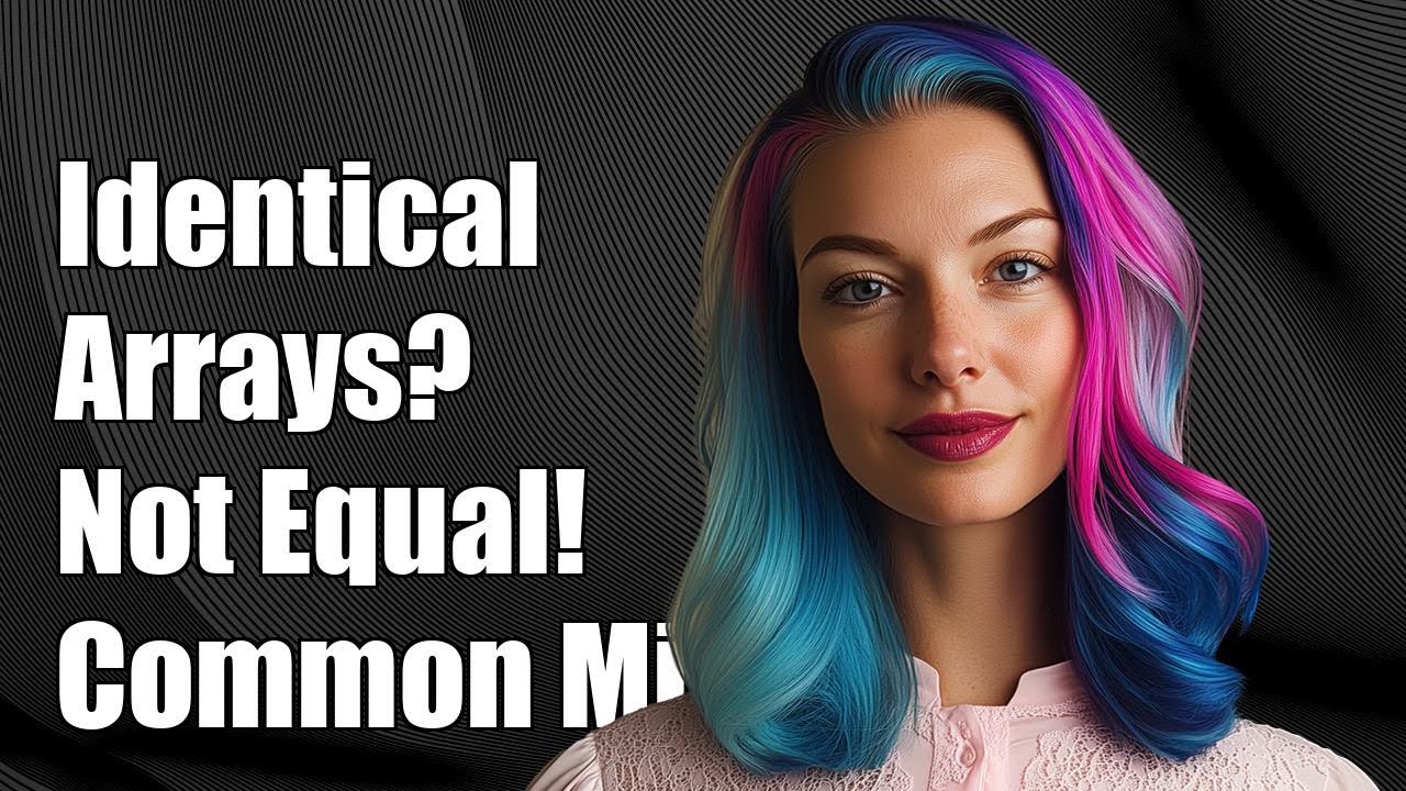 Why Are Identical Arrays Not Equivalent? Common Pitfalls Explained ...
