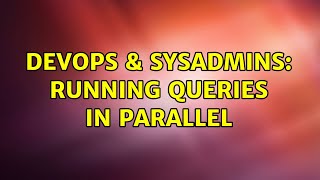 DevOps & SysAdmins: Running Queries in Parallel Net Worth