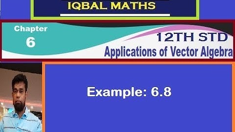 TN 12TH STD MATHS EXAMPLE 6.8 CHAPTER-6 APPLICATIONS OF VECTOR ALGEBRA