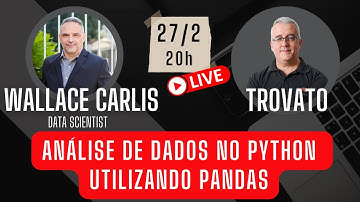 LIVE - Análise de Dados no Python com Pandas - Convidado Wallace Carlis (cientista de dados)