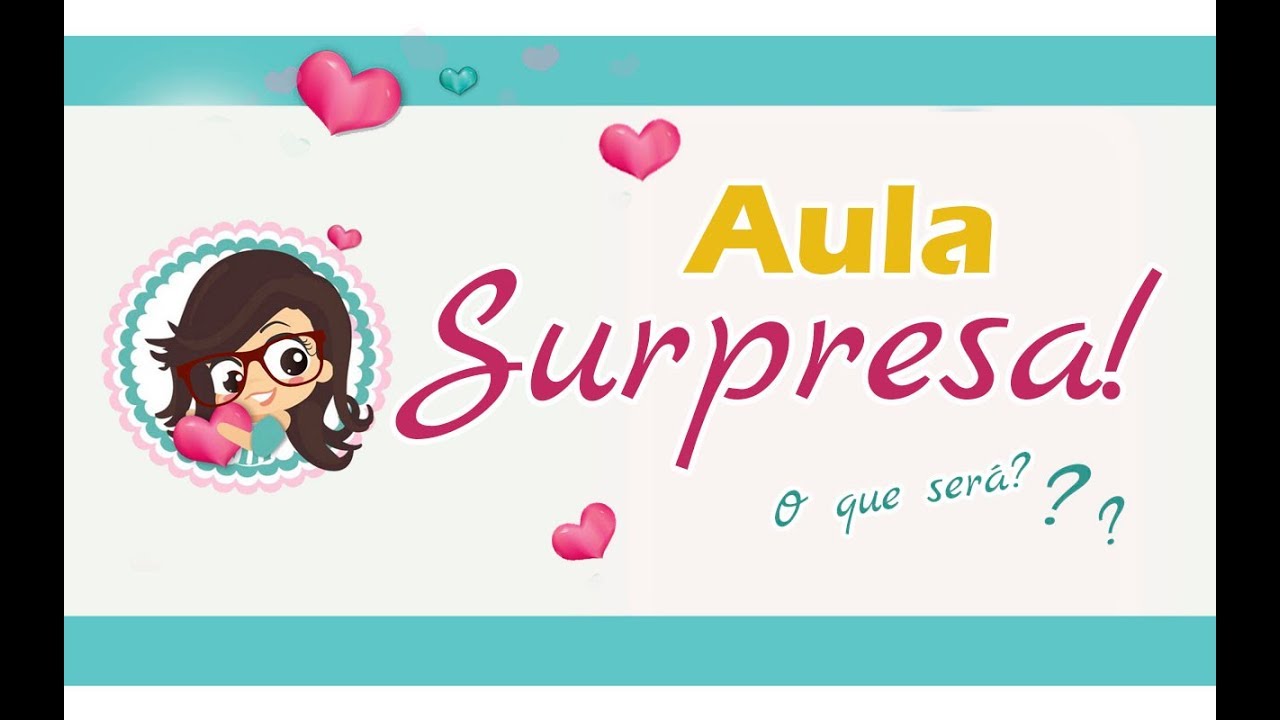 AULA SURPRESA!