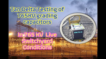 765KV live switchyard ,Tan Delta Testing of Grading Capacitors
