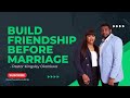 BUILD FRIENDSHIP BEFORE DATING - Pastor Kingsley Okonkow