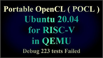Portable OpenCL ( POCL ) - Ubuntu 20.04 for RISC-V in QEMU - Debug 223 tests Failed ( VTR-278 )