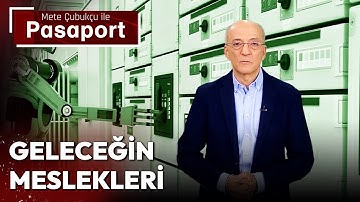 Geleceğin meslekleri (Mete Çubukçu ile Pasaport 14 Temmuz 2023)