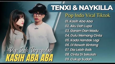 TENXI & NAYKILLA - KASIH ABA ABA | AKU DAH LUPA | GARAM DAN MADU || POP VIRAL TIKTOK TERBARU