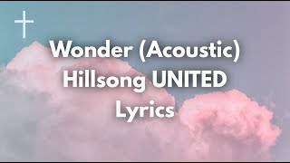 Video thumbnail of "Wonder (Acoustic) - Hillsong United Lyrics Songs of Worship"