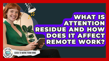 What Is Attention Residue And How Does It Affect Remote Work? - Guide To Work From Home