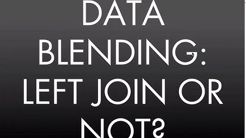 Think Data Thursday: Data Blending - How it is like and not like a Left Join
