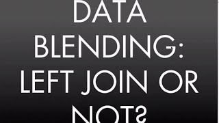 Think Data Thursday: Data Blending - How it is like and not like a Left Join