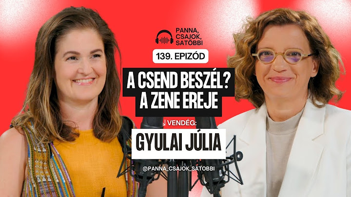 A CSEND BESZÉL? A ZENE GYÓGYÍTÓ EREJE | VENDÉG: GYULAI JÚLIA | Panna, csajok, satöbbi