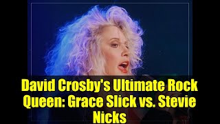 David Crosby's Ultimate Rock Queen: Grace Slick vs. Stevie Nicks