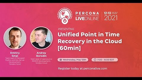 Andrey Borodin and Dmitry Smal - Yandex - Unified Point in Time Recovery in the Cloud - Percona Live